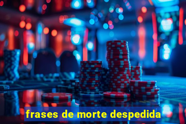 frases de morte despedida